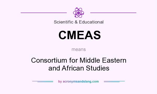 What does CMEAS mean? It stands for Consortium for Middle Eastern and African Studies