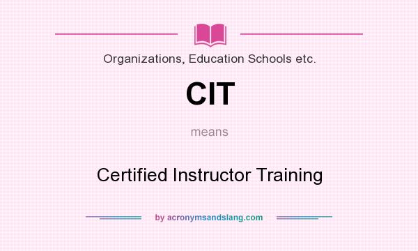 What does CIT mean? It stands for Certified Instructor Training