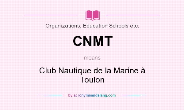 What does CNMT mean? It stands for Club Nautique de la Marine à Toulon