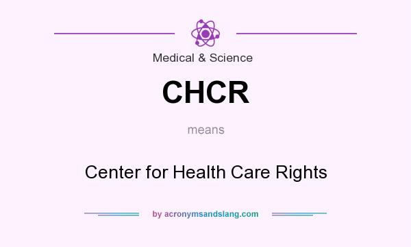 What does CHCR mean? It stands for Center for Health Care Rights