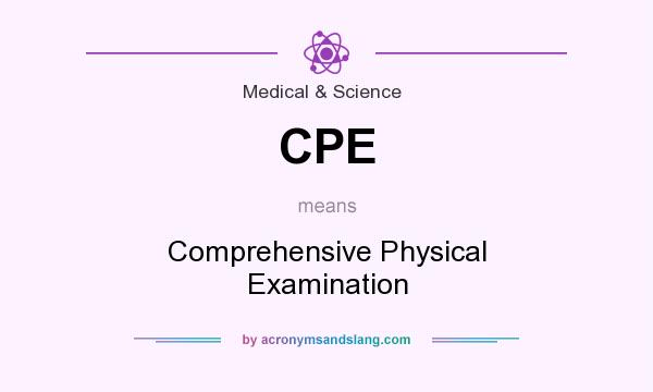 What does CPE mean? It stands for Comprehensive Physical Examination