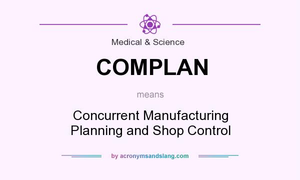 What does COMPLAN mean? It stands for Concurrent Manufacturing Planning and Shop Control