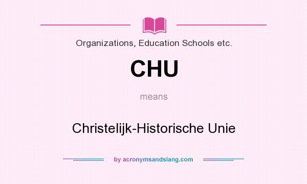 What does CHU mean? It stands for Christelijk-Historische Unie
