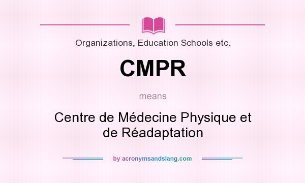 What does CMPR mean? It stands for Centre de Médecine Physique et de Réadaptation