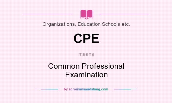 What does CPE mean? It stands for Common Professional Examination