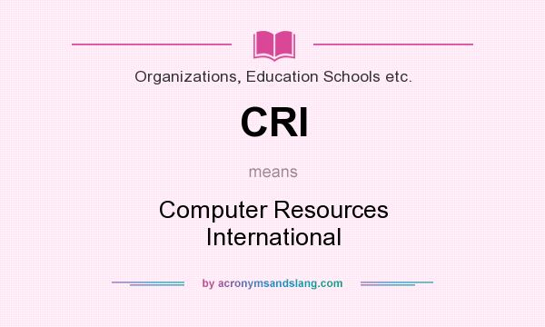 What does CRI mean? It stands for Computer Resources International