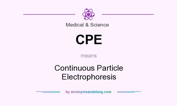 What does CPE mean? It stands for Continuous Particle Electrophoresis