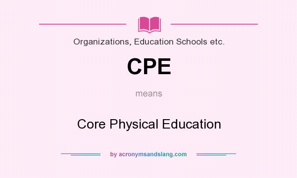 What does CPE mean? It stands for Core Physical Education