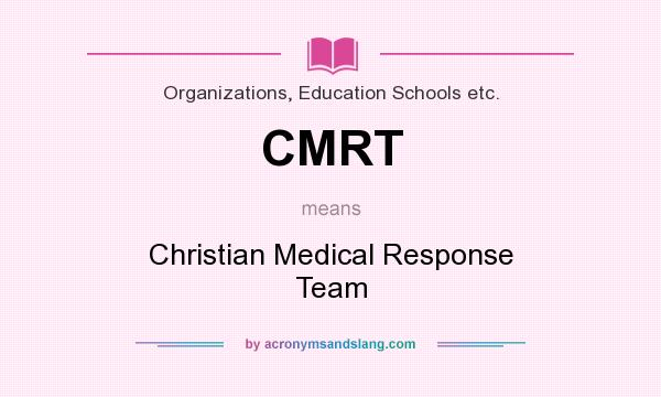 What does CMRT mean? It stands for Christian Medical Response Team