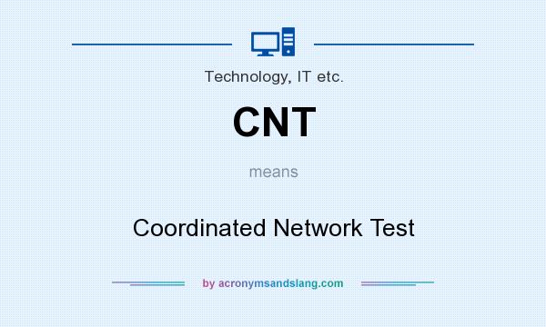 What does CNT mean? It stands for Coordinated Network Test
