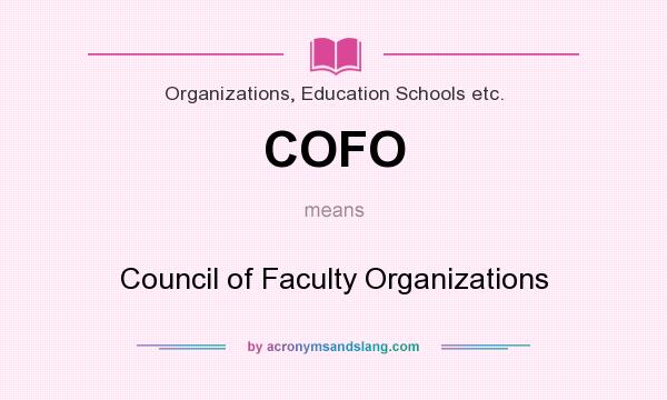 What does COFO mean? It stands for Council of Faculty Organizations