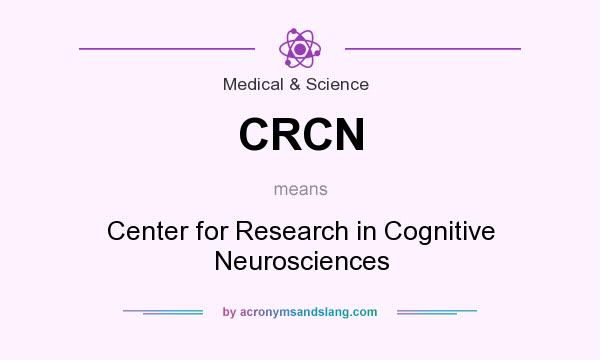 What does CRCN mean? It stands for Center for Research in Cognitive Neurosciences