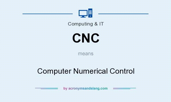What does CNC mean? It stands for Computer Numerical Control