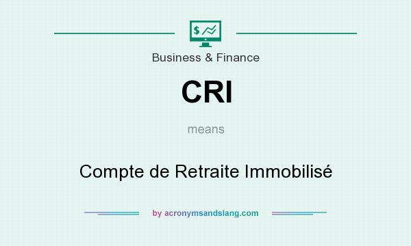 What does CRI mean? It stands for Compte de Retraite Immobilisé