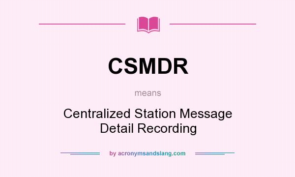 What does CSMDR mean? It stands for Centralized Station Message Detail Recording