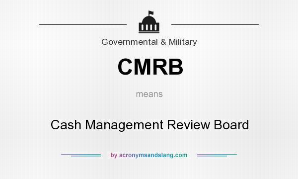 What does CMRB mean? It stands for Cash Management Review Board