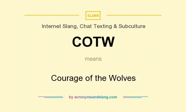 What does COTW mean? It stands for Courage of the Wolves