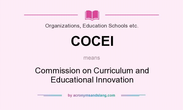 What does COCEI mean? It stands for Commission on Curriculum and Educational Innovation