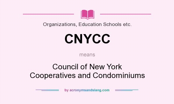 What does CNYCC mean? It stands for Council of New York Cooperatives and Condominiums