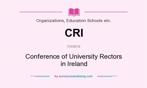 What does CRI mean? It stands for Conference of University Rectors in Ireland