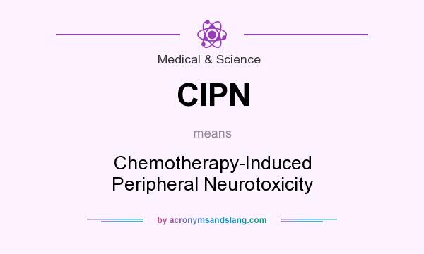What does CIPN mean? It stands for Chemotherapy-Induced Peripheral Neurotoxicity