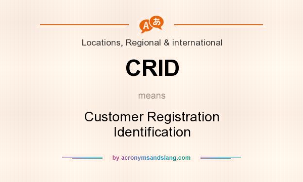 What does CRID mean? It stands for Customer Registration Identification