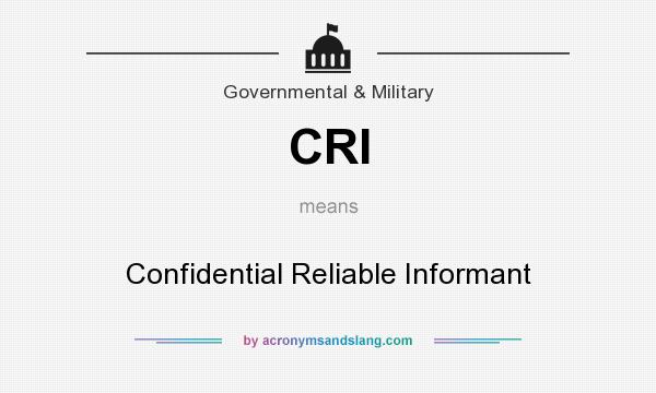 What does CRI mean? It stands for Confidential Reliable Informant