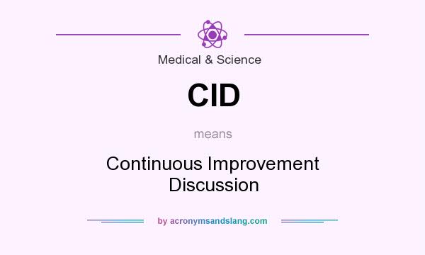 What does CID mean? It stands for Continuous Improvement Discussion