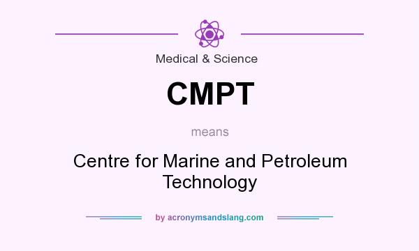 What does CMPT mean? It stands for Centre for Marine and Petroleum Technology