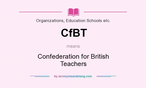 What does CfBT mean? It stands for Confederation for British Teachers