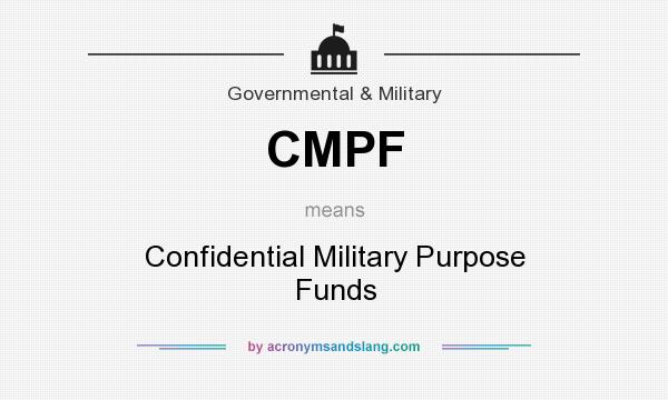 What does CMPF mean? It stands for Confidential Military Purpose Funds