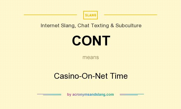 What does CONT mean? It stands for Casino-On-Net Time