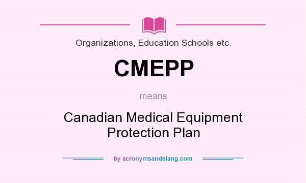 What does CMEPP mean? It stands for Canadian Medical Equipment Protection Plan