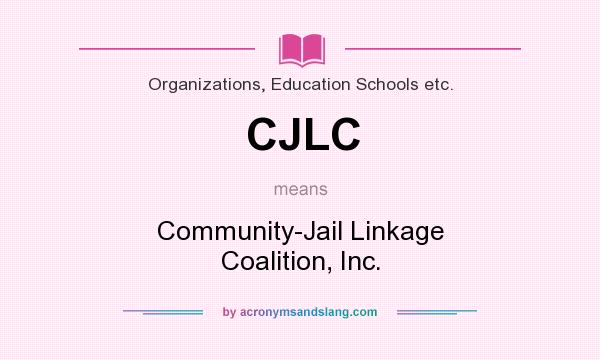 What does CJLC mean? It stands for Community-Jail Linkage Coalition, Inc.