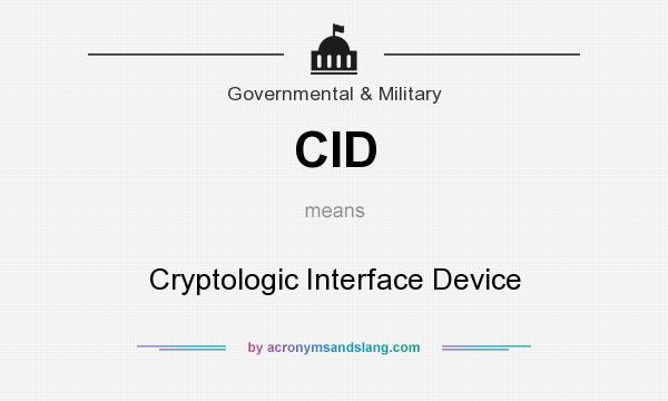 What does CID mean? It stands for Cryptologic Interface Device