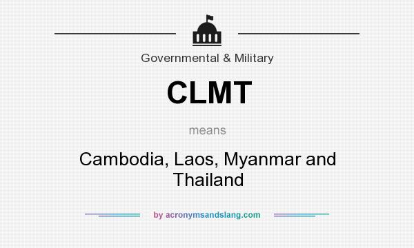 What does CLMT mean? It stands for Cambodia, Laos, Myanmar and Thailand