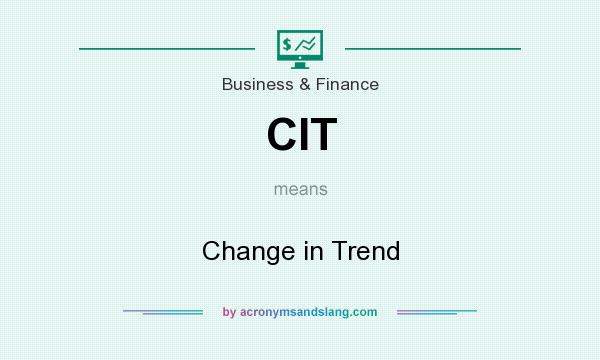 What does CIT mean? It stands for Change in Trend