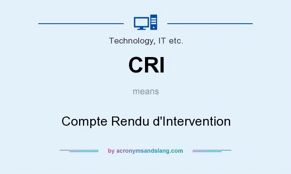 What does CRI mean? It stands for Compte Rendu d`Intervention