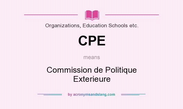 What does CPE mean? It stands for Commission de Politique Exterieure