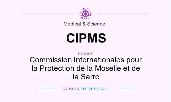 What does CIPMS mean? It stands for Commission Internationales pour la Protection de la Moselle et de la Sarre