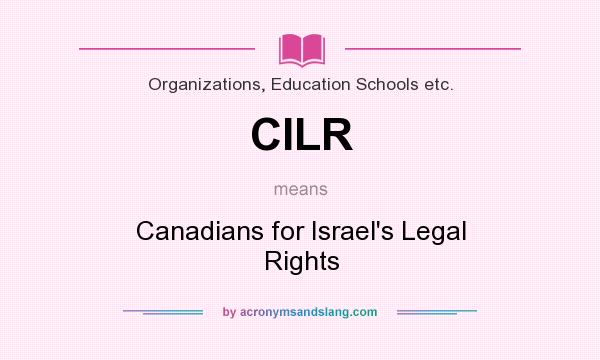 What does CILR mean? It stands for Canadians for Israel`s Legal Rights