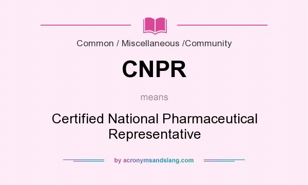What does CNPR mean? It stands for Certified National Pharmaceutical Representative