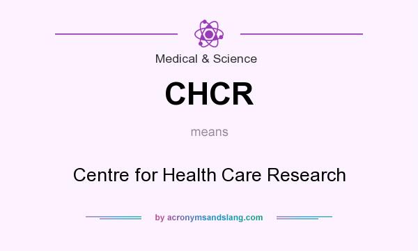 What does CHCR mean? It stands for Centre for Health Care Research