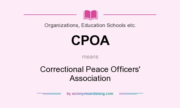 What does CPOA mean? It stands for Correctional Peace Officers` Association