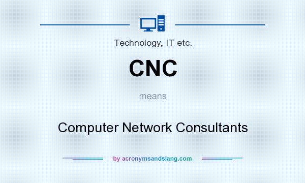 What does CNC mean? It stands for Computer Network Consultants