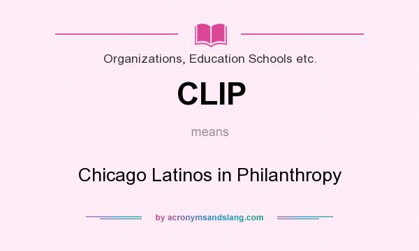 What does CLIP mean? It stands for Chicago Latinos in Philanthropy