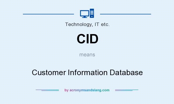 What does CID mean? It stands for Customer Information Database
