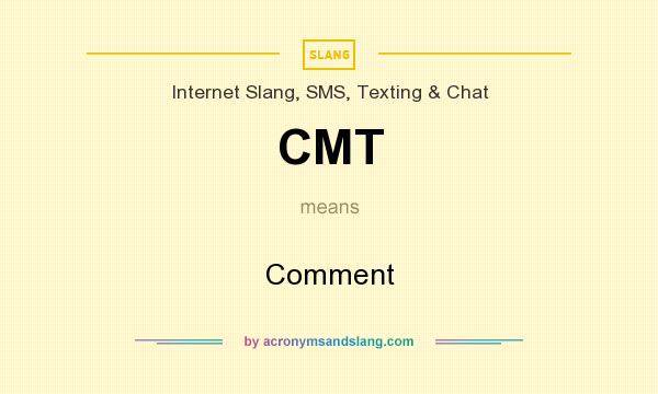 What does CMT mean? It stands for Comment