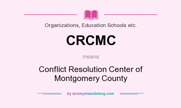 What does CRCMC mean? It stands for Conflict Resolution Center of Montgomery County