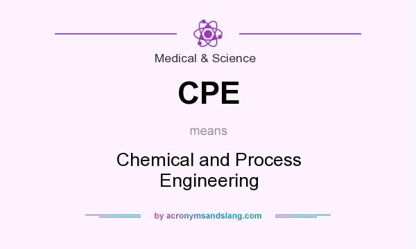 What does CPE mean? It stands for Chemical and Process Engineering